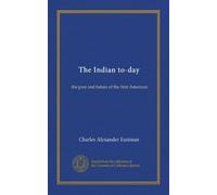 The Indian to-day: the past and future of the first American