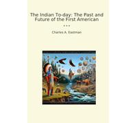 The Indian To-day: The Past and Future of the First American