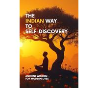 The Indian Way to Self-Discovery: Ancient Wisdom for Modern Lives