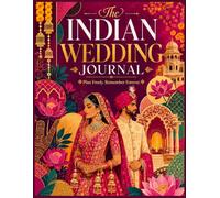 The Indian Wedding Journal: Plan Freely. Remember Forever.: The Ultimate Blank Canvas to Design, Organise, and Treasure Every Moment of Your Wedding Journey