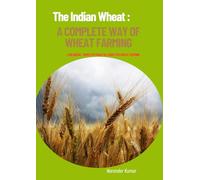 The Indian Wheat: A Complete Way of Wheat Farming