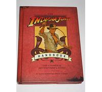 The Indiana Jones Handbook: The Complete Adventurer's Guide: The Ultimate Adventurer's Guide