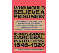 The Indiana Women's Prison Hist "Besides, Who Would Believe a (Copertina rigida)