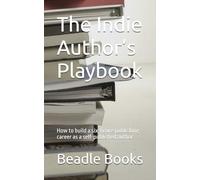 The Indie Author’s Playbook: How to build a six-figure publishing career as a self-published author.