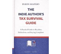 The Indie Author’s Tax Survival Guide: A Practical Guide to U.S. Taxes for Self-Publishing Authors