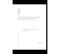 The Indigenization of Christianity: From Palestine To America