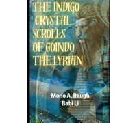 The Indigo Crystal Scrolls of Goindo The Lyrian