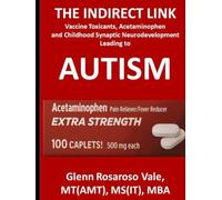 The Indirect Link - Vaccine Toxicants, Acetaminophen and Childhood Synaptic Neurodevelopment Leading to Autism