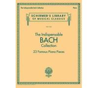 The Indispensable Bach Collection - 23 Famous Piano Pieces
