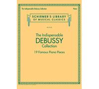The Indispensable Debussy Collection 19 Famous Piano Pieces: 19 Favorite Piano Pieces: 2125