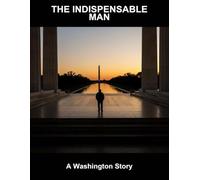 The Indispensable Man: A Washington Story