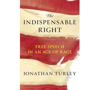 Jonathan Turley – The Indispensable Right: Free Speech in an Age of Rage – Copertina rigida