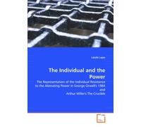 The Individual and the Power: The Representation of the Individual Resistance to the Alienating Power in George Orwell's 1984 and Arthur Miller's The Crucible