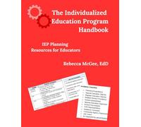 The Individualized Education Program Handbook: IEP Planning Resources for Educators