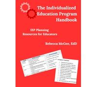 The Individualized Education Program Handbook: IEP Planning Resources for Educators