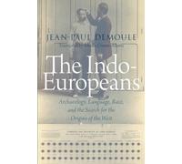 The Indo-Europeans: Archaeology, Language, Race, and the Search for the Origins of the West