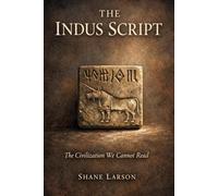 The Indus Script: The Civilization We Cannot Read