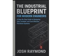 THE INDUSTRIAL BLUEPRINT FOR MODERN ENGINEERS: A Step-By-Step Guide to Designing Safe, Scalable, and Cost-Effective Industrial Systems