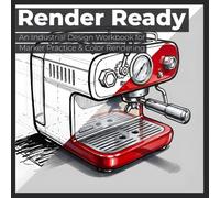 The Industrial Design Rendering Workbook: A Perspective Sketching and Marker Practice Guide for Creative Mindfulness, Professional Rendering, and Product Design