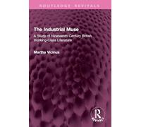 The Industrial Muse: A Study of Nineteenth Century British Working-Class Literature