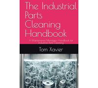 The Industrial Parts Cleaning Handbook: A Maintenance Managers Handbook for Industrial Parts Cleaning
