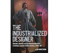 'The industrialized designer': Gender, identity and professionalization in Britain and the United States, 1930-80