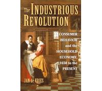 The Industrious Revolution: Consumer Behavior and the Household Economy, 1650