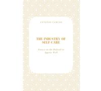 The Industry of Self-Care: Essays on the Refusal to Appear Well