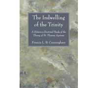 The Indwelling of the Trinity: A Historico-Doctrinal Study of the Theory of St. Thomas Aquinas
