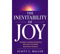 The Inevitability of Joy: Higher Consciousness. Better Systems. Happier People.
