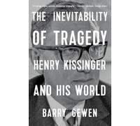 The Inevitability of Tragedy: Henry Kissinger and His World