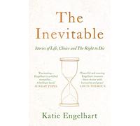 The Inevitable: Stories of Life, Choice and the Right to Die