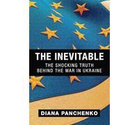 The Inevitable: The Shocking Truth behind the War in Ukraine