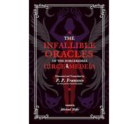 The Infallible Oracles of the Sorceresses Circe & Medea: Discovered And Transcribed By P. P. Francesco De Villanova Monteleone