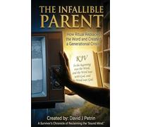 THE INFALLIBLE PARENT: How Ritual Replaced the Word and Created a Generational Crisis