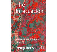 The Infatuation: a novel about extreme thinking