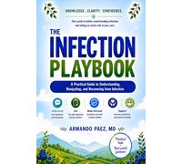 The Infection Playbook: A Practical Guide to Understanding, Navigating, and Recovering from Infection