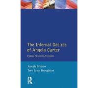 The Infernal Desires of Angela Carter: Fiction, Femininity, Feminism