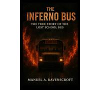 The Inferno Bus: The True Story of the Lost School Bus