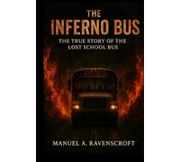 The Inferno Bus: The True Story of the Lost School Bus