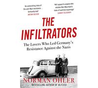 The Infiltrators: The Lovers Who Led Germany's Resistance Against the Nazis