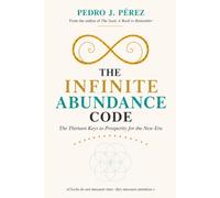 THE INFINITE ABUNDANCE CODE: The Thirteen Keys to Prosperity for the New Era