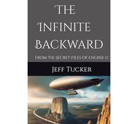 The Infinite Backward: From the Secret Files of Engine 17