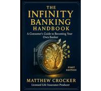 The Infinite Banking Handbook: A Consumer’s Guide to Becoming Your Own Banker