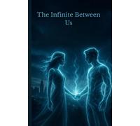 The Infinite Between Us: A Neural Love Story Beyond Flesh, Code, and Reality