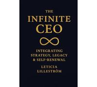The Infinite CEO: Integrating Strategy, Legacy & Self-Renewal