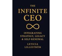 The Infinite CEO: Integrating Strategy, Legacy & Self-Renewal