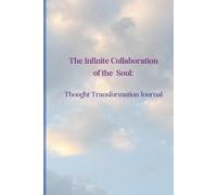 The Infinite Collaboration of the Soul" Thought Transformation Journal: Turn Negative Thoughts into Positives | Mindfulness & Self-Reflection Practice