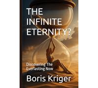 THE INFINITE ETERNITY?: Discovering The Everlasting Now