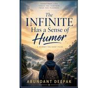 The Infinite Has a Sense of Humor: A Journey You Didn't Plan: 1